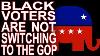 Mot 467 No Angry Black Voters Aren T Switching To The Gop